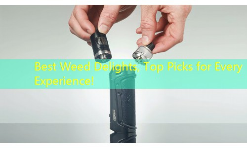Best Weed Delights, Top Picks for Every Experience!