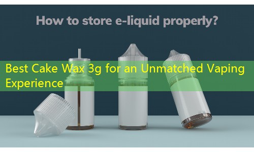 Best Cake Wax 3g for an Unmatched Vaping Experience