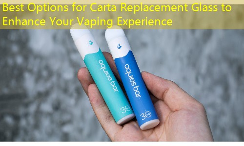 Best Options for Carta Replacement Glass to Enhance Your Vaping Experience