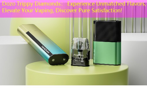 Dozo Trippy Diamonds： Experience Unmatched Flavors, Elevate Your Vaping, Discover Pure Satisfaction!