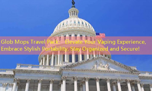 Glob Mops Travel Pack： Elevate Your Vaping Experience, Embrace Stylish Portability, Stay Organized and Secure!