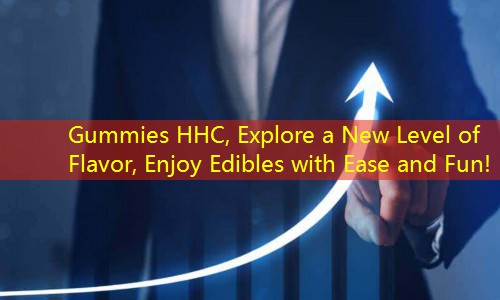 Gummies HHC, Explore a New Level of Flavor, Enjoy Edibles with Ease and Fun!