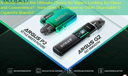 Is Bomb Freeze the Ultimate Choice for Vapers Looking for Flavor and Convenience？ How Does It Compare to Other Disposable E-Cigarette Brands？