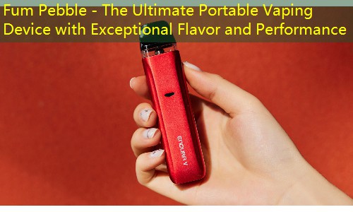 Fum Pebble - The Ultimate Portable Vaping Device with Exceptional Flavor and Performance