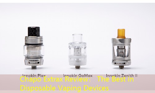 Chapo Extrax Review： The Best in Disposable Vaping Devices