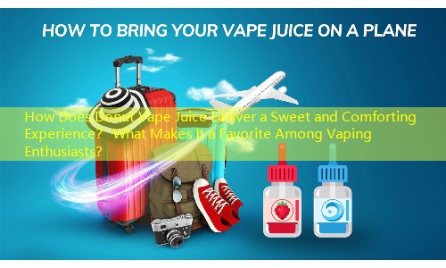 How Does Donut Vape Juice Deliver a Sweet and Comforting Experience？ What Makes It a Favorite Among Vaping Enthusiasts？