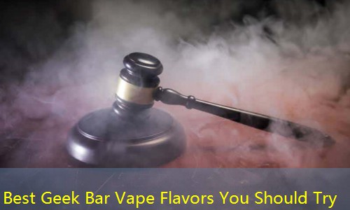 Best Geek Bar Vape Flavors You Should Try