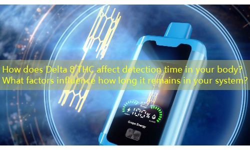 How does Delta 8 THC affect detection time in your body？ What factors influence how long it remains in your system？