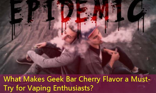 What Makes Geek Bar Cherry Flavor a Must-Try for Vaping Enthusiasts？