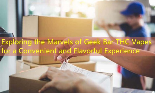 Exploring the Marvels of Geek Bar THC Vapes for a Convenient and Flavorful Experience