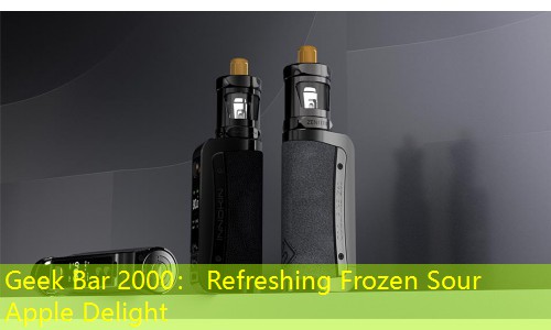 Geek Bar 2000： Refreshing Frozen Sour Apple Delight