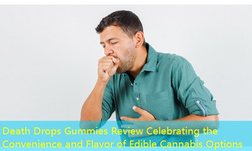 Death Drops Gummies Review Celebrating the Convenience and Flavor of Edible Cannabis Options