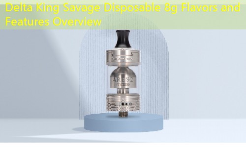 Delta King Savage Disposable 8g Flavors and Features Overview