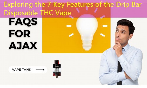 Exploring the 7 Key Features of the Drip Bar Disposable THC Vape