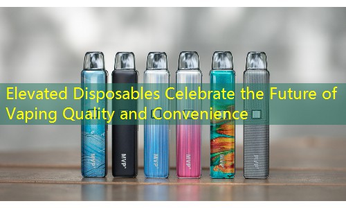 Elevated Disposables Celebrate the Future of Vaping Quality and Convenience