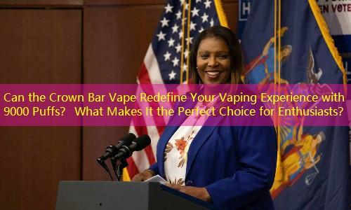 Can the Crown Bar Vape Redefine Your Vaping Experience with 9000 Puffs？ What Makes It the Perfect Choice for Enthusiasts？