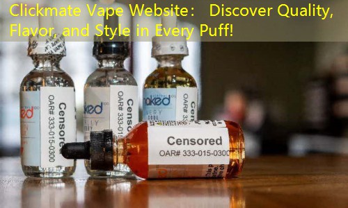 Clickmate Vape Website： Discover Quality, Flavor, and Style in Every Puff!