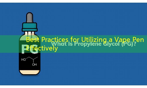 Best Practices for Utilizing a Vape Pen Effectively