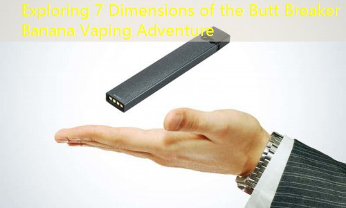 Exploring 7 Dimensions of the Butt Breaker Banana Vaping Adventure
