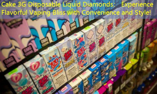 Cake 3G Disposable Liquid Diamonds： Experience Flavorful Vaping Bliss with Convenience and Style!
