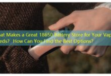 What Makes a Great 18650 Battery Store for Your Vaping Needs? How Can You Find the Best Options?-vape
