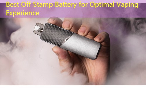 Best Off Stamp Battery for Optimal Vaping Experience