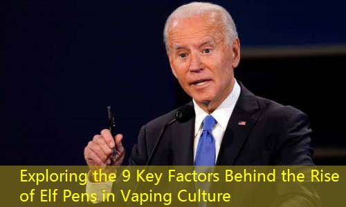 Exploring the 9 Key Factors Behind the Rise of Elf Pens in Vaping Culture