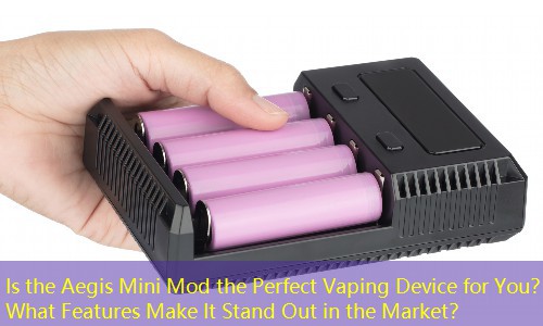 Is the Aegis Mini Mod the Perfect Vaping Device for You？ What Features Make It Stand Out in the Market？