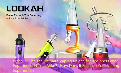 Is the G3 Lite the Ultimate Vaping Device for Beginners and Experienced Users Alike？ How Does It Enhance Your Vaping Experience？